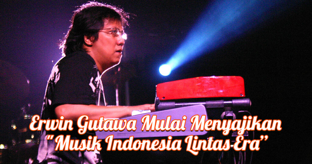 Erwin Gutawa Mulai Menyajikan "Musik Indonesia Lintas Era”